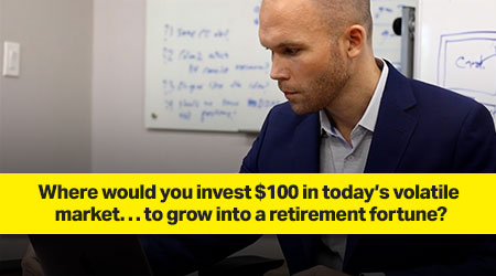 Where would you invest $100 in today's volatile market … to grow into a retirement fortune?